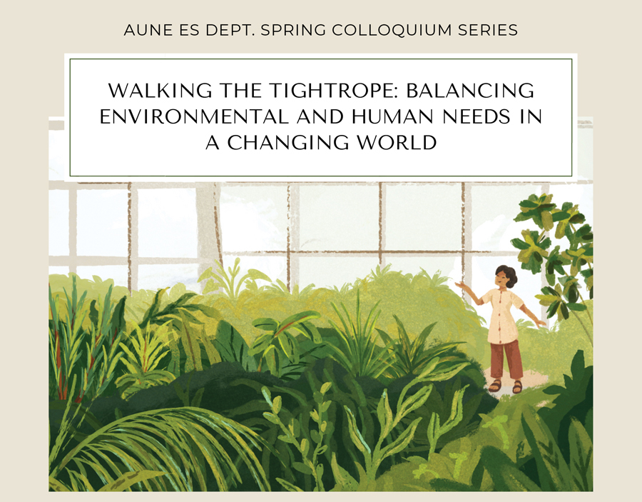 AUNE ES DEPT. SPRING COLLOQUIUM SERIES- WALKING THE TIGHTROPE: BALANCING ENVIRONMENTAL AND HUMAN NEEDS IN A CHANGING WORLD