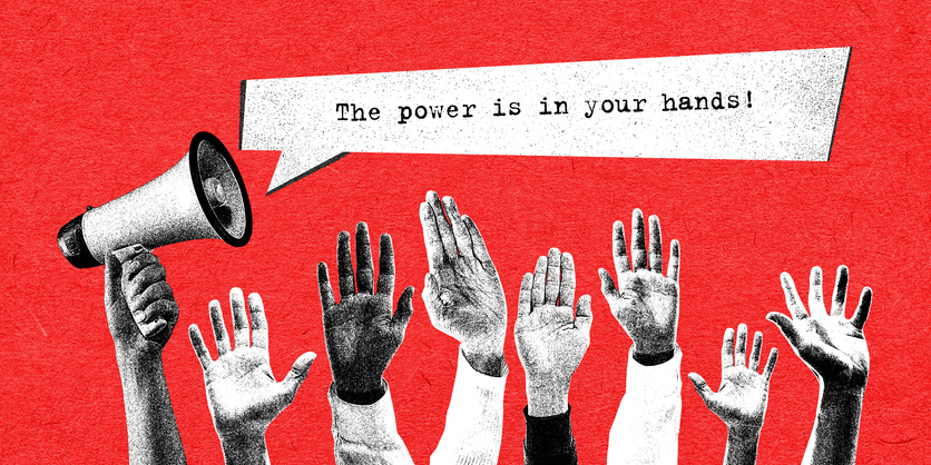 Hands and one hand holding a bullhorn with the typed letters, The power is in your hands!